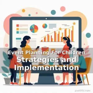 Read more about the article Event Planning For Children Strategies and Implementation