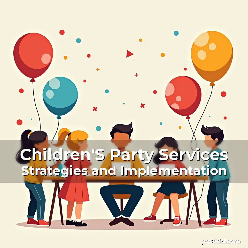 Read more about the article Children’S Party Services Strategies and Implementation