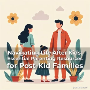 Read more about the article Navigating Life After Kids: Essential Parenting Resources for Post-Kid Families