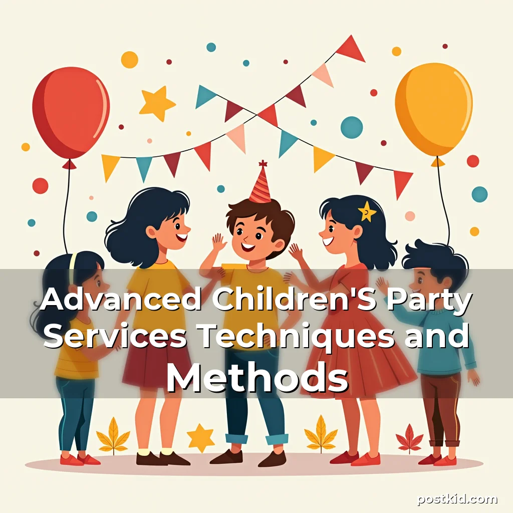 Read more about the article Advanced Children’S Party Services Techniques and Methods