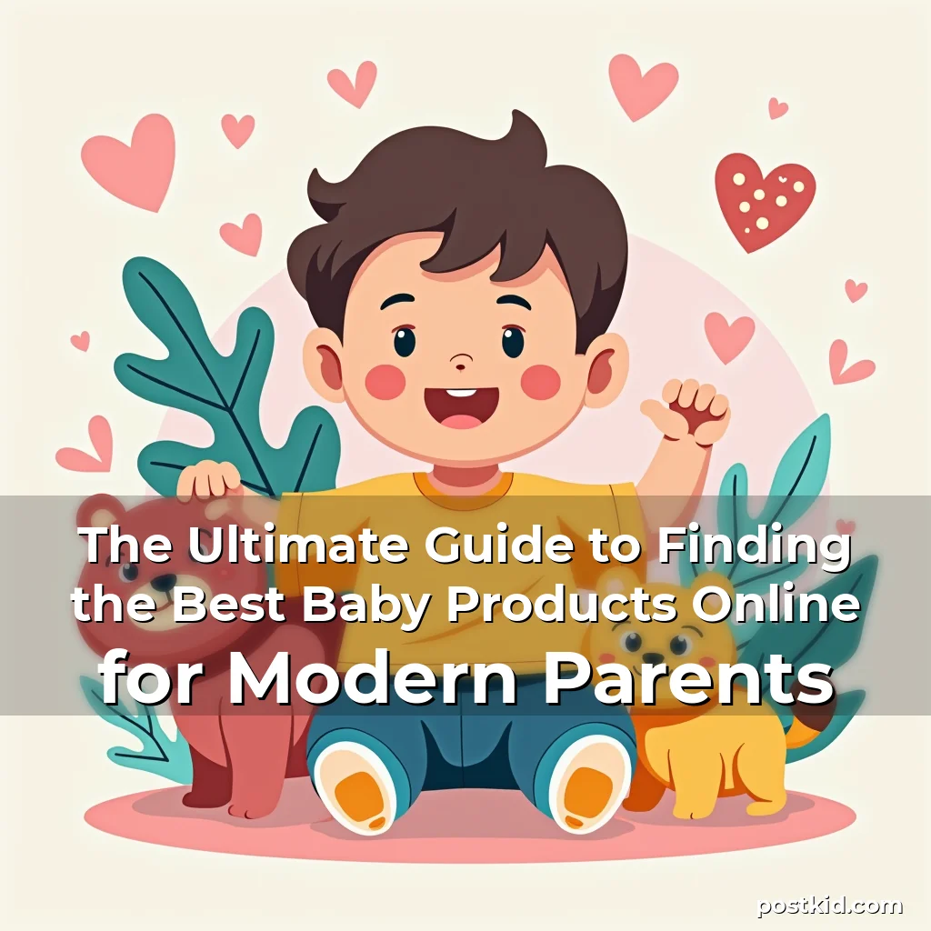 Read more about the article The Ultimate Guide to Finding the Best Baby Products Online for Modern Parents